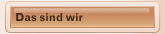 Das sind wir